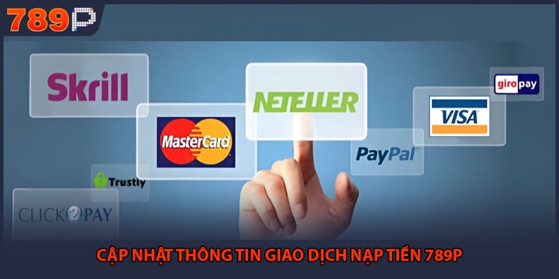 Nạp Tiền 789P - Quy Trình Giao Dịch An Toàn Và Tốc Độ 1 Cập nhật thông tin giao dịch nạp tiền 789P