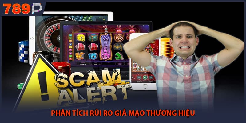 789P Lừa Đảo Có Phải Sự Thật Hay Chỉ Là Tin Đồn Ác Ý 2 Phân tích rủi ro giả mạo thương hiệu