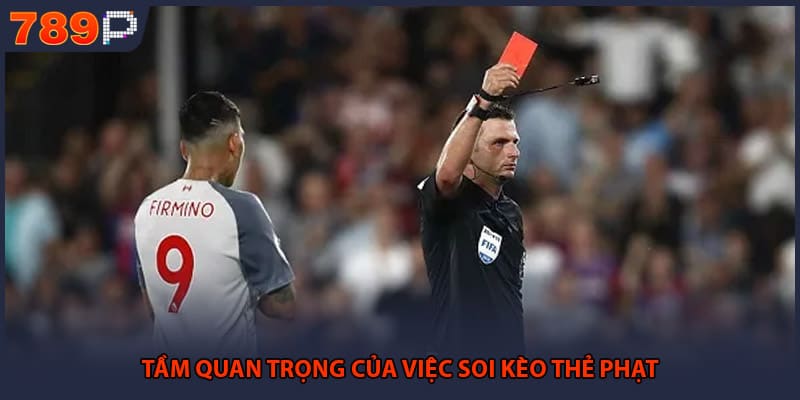 Kèo Thẻ Phạt - Những Chiến Thuật Đầu Tư Hiệu Quả Nhất 1 Tầm quan trọng của việc soi kèo thẻ phạt