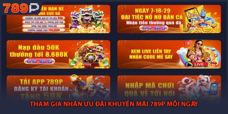 Khuyến Mãi 789P - Những Bí Mật Nhận Thưởng Cực Khủng 1 Tham gia nhận ưu đãi khuyến mãi 789P mỗi ngày
