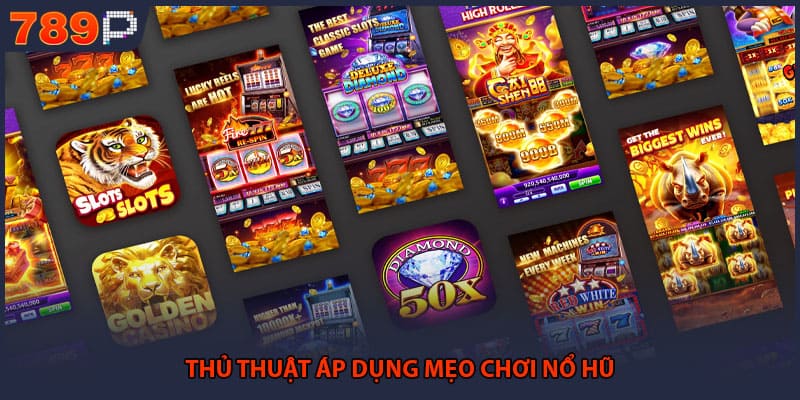 Mẹo Chơi Nổ Hũ Hiệu Quả Để Chinh Phục Jackpot 789P 1 Thủ thuật áp dụng mẹo chơi nổ hũ
