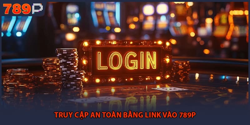 Link Vào 789P - Cập Nhật Mới Nhất Không Bị Chặn 2026 1 Truy cập an toàn bằng link vào 789P